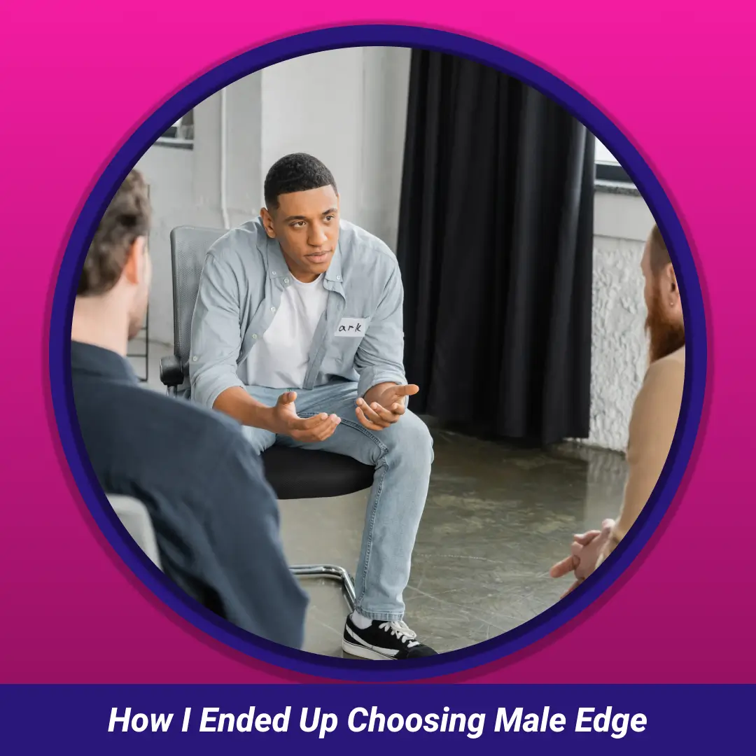 How I Ended Up Choosing Male Edge: man talking in a small group discussion